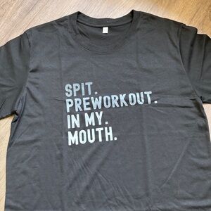 Spit. Preworkout. In. My. Mouth. Men's Black T-Shirt - Size Large